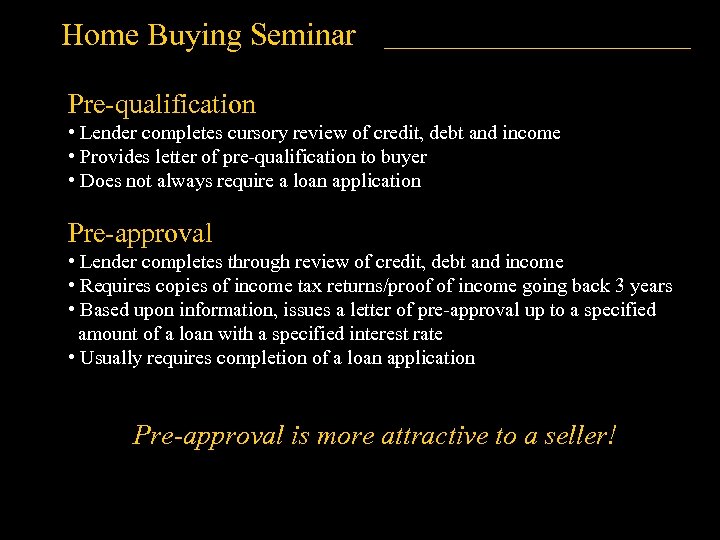 Home Buying Seminar Pre-qualification • Lender completes cursory review of credit, debt and income