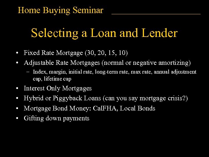 Home Buying Seminar Selecting a Loan and Lender • Fixed Rate Mortgage (30, 20,