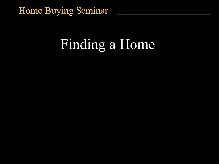 Home Buying Seminar Finding a Home 