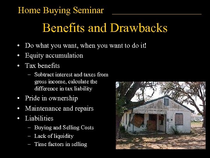 Home Buying Seminar Benefits and Drawbacks • Do what you want, when you want