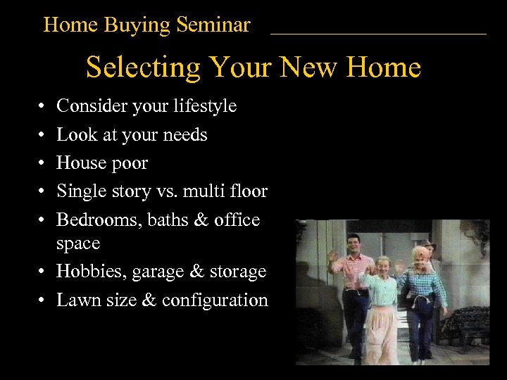 Home Buying Seminar Selecting Your New Home • • • Consider your lifestyle Look