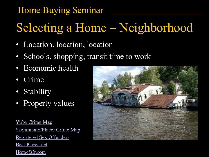 Home Buying Seminar Selecting a Home – Neighborhood • • • Location, location Schools,