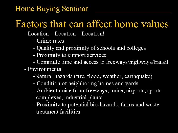 Home Buying Seminar Factors that can affect home values - Location – Location! -