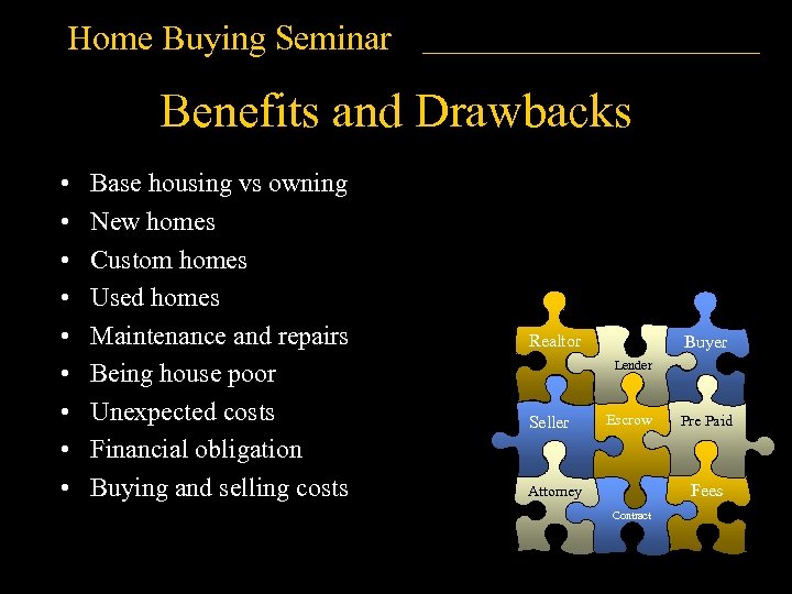 Home Buying Seminar Benefits and Drawbacks • • • Base housing vs owning New