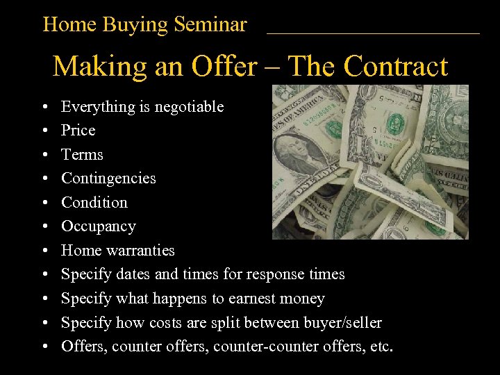 Home Buying Seminar Making an Offer – The Contract • • • Everything is