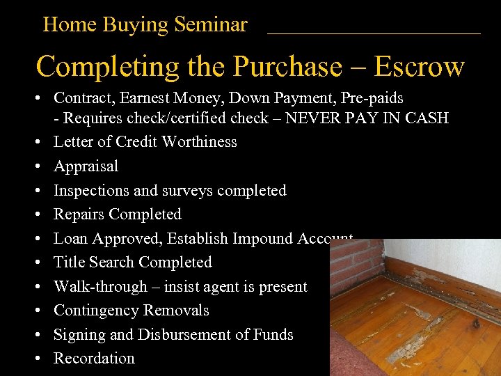 Home Buying Seminar Completing the Purchase – Escrow • Contract, Earnest Money, Down Payment,