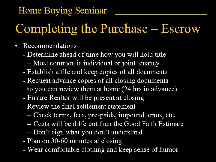 Home Buying Seminar Completing the Purchase – Escrow • Recommendations - Determine ahead of