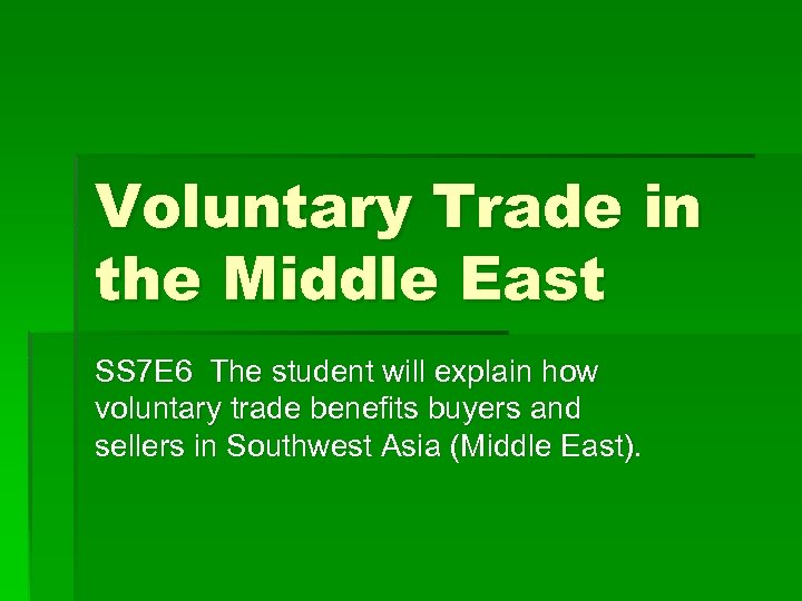 Voluntary Trade in the Middle East SS 7 E 6 The student will explain