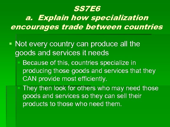 SS 7 E 6 a. Explain how specialization encourages trade between countries § Not