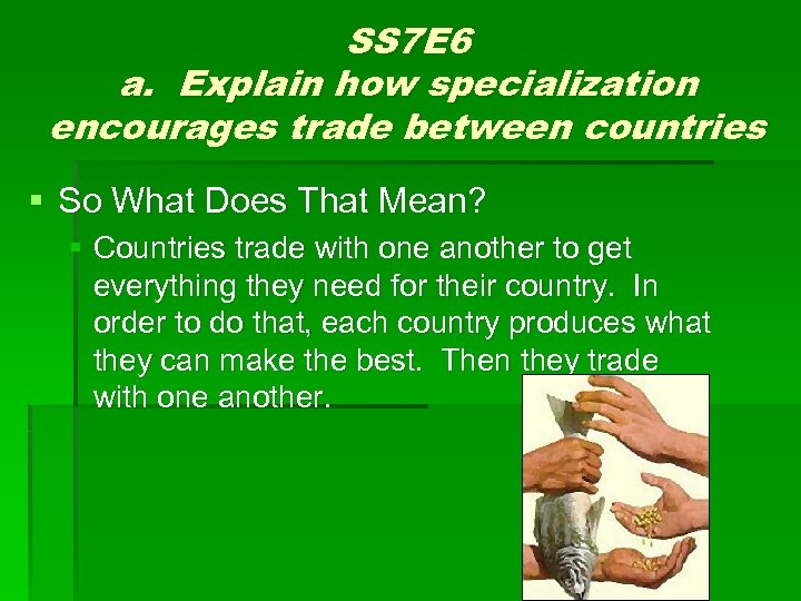 SS 7 E 6 a. Explain how specialization encourages trade between countries § So