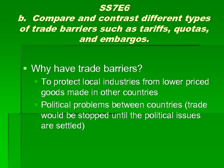 SS 7 E 6 b. Compare and contrast different types of trade barriers such