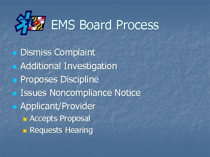 EMS Board Process n n n Dismiss Complaint Additional Investigation Proposes Discipline Issues Noncompliance