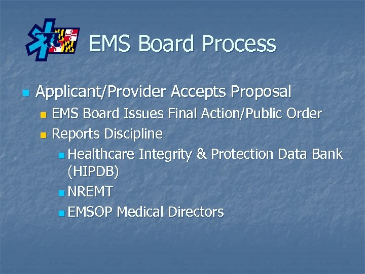 EMS Board Process n Applicant/Provider Accepts Proposal EMS Board Issues Final Action/Public Order n