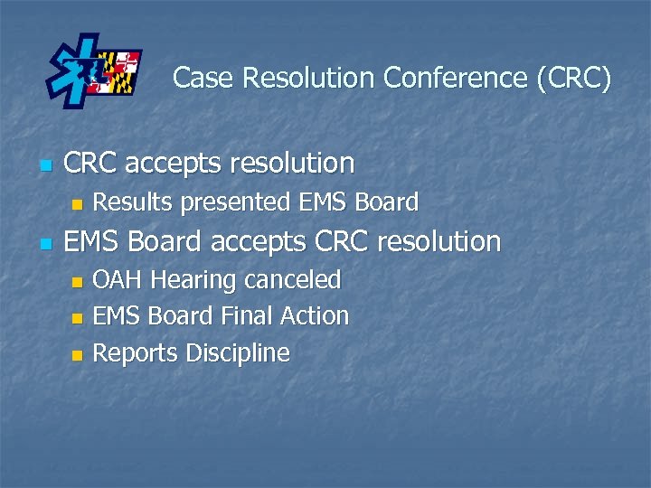 Case Resolution Conference (CRC) n CRC accepts resolution n n Results presented EMS Board