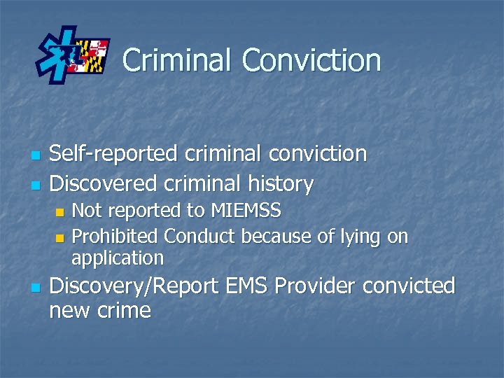 Criminal Conviction n n Self-reported criminal conviction Discovered criminal history Not reported to MIEMSS