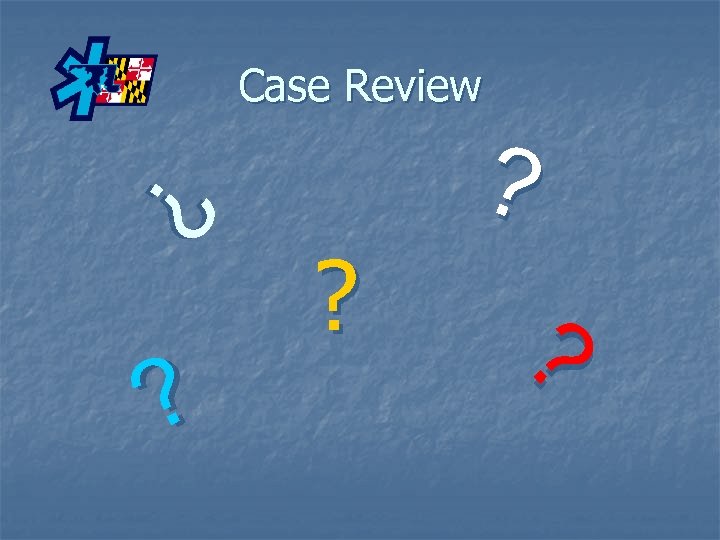 Case Review ? ? ? ? 