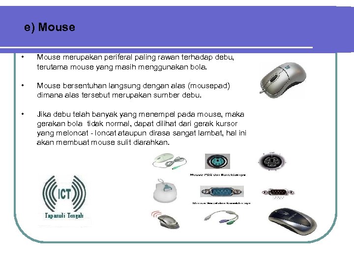 e) Mouse • Mouse merupakan periferal paling rawan terhadap debu, terutama mouse yang masih