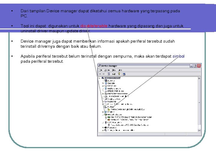  • Dari tampilan Device manager dapat diketahui semua hardware yang terpasang pada PC.