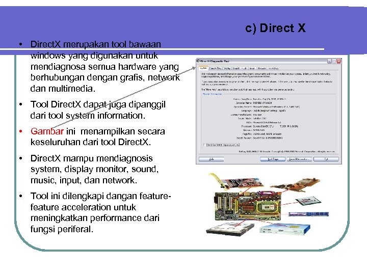 c) Direct X • Direct. X merupakan tool bawaan windows yang digunakan untuk mendiagnosa