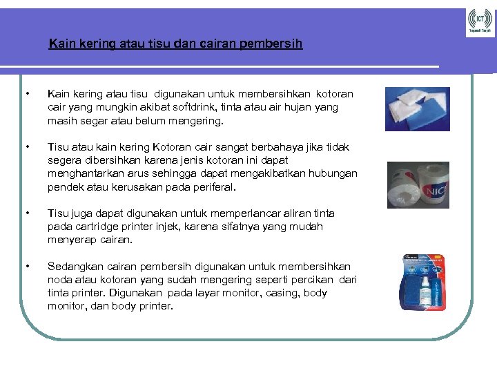 Kain kering atau tisu dan cairan pembersih • Kain kering atau tisu digunakan untuk