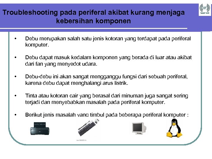 Troubleshooting pada periferal akibat kurang menjaga kebersihan komponen • Debu merupakan salah satu jenis