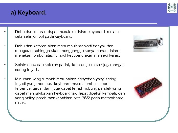a) Keyboard. • Debu dan kotoran dapat masuk ke dalam keyboard melalui sela-sela tombol