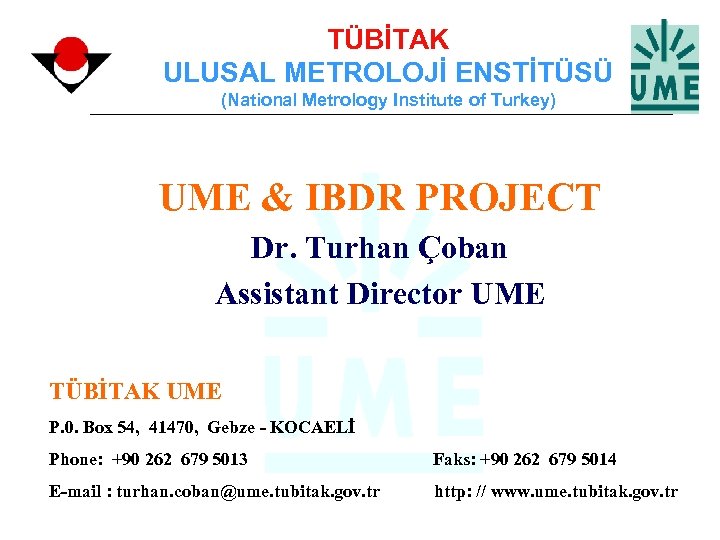 TÜBİTAK ULUSAL METROLOJİ ENSTİTÜSÜ (National Metrology Institute of Turkey) UME & IBDR PROJECT Dr.