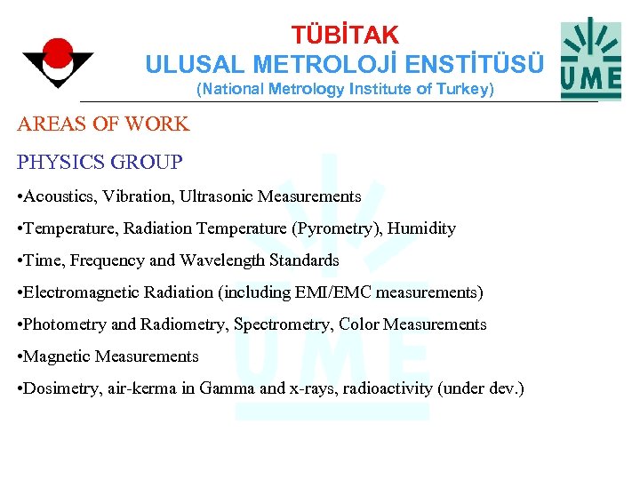 TÜBİTAK ULUSAL METROLOJİ ENSTİTÜSÜ (National Metrology Institute of Turkey) AREAS OF WORK PHYSICS GROUP