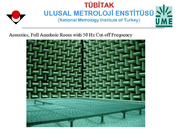 TÜBİTAK ULUSAL METROLOJİ ENSTİTÜSÜ (National Metrology Institute of Turkey) Acoustics, Full Anechoic Room with