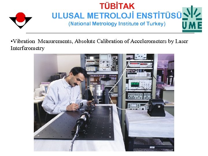 TÜBİTAK ULUSAL METROLOJİ ENSTİTÜSÜ (National Metrology Institute of Turkey) • Vibration Measurements, Absolute Calibration