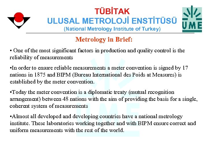 TÜBİTAK ULUSAL METROLOJİ ENSTİTÜSÜ (National Metrology Institute of Turkey) Metrology in Brief: • One