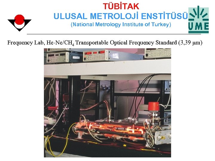 TÜBİTAK ULUSAL METROLOJİ ENSTİTÜSÜ (National Metrology Institute of Turkey) Frequency Lab, He-Ne/CH 4 Transportable