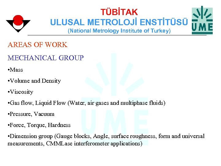 TÜBİTAK ULUSAL METROLOJİ ENSTİTÜSÜ (National Metrology Institute of Turkey) AREAS OF WORK MECHANICAL GROUP