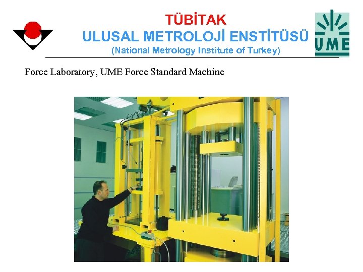 TÜBİTAK ULUSAL METROLOJİ ENSTİTÜSÜ (National Metrology Institute of Turkey) Force Laboratory, UME Force Standard