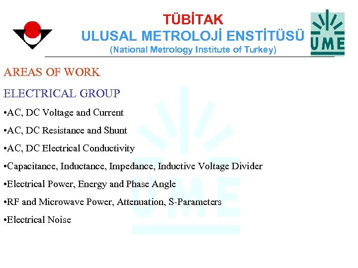 TÜBİTAK ULUSAL METROLOJİ ENSTİTÜSÜ (National Metrology Institute of Turkey) AREAS OF WORK ELECTRICAL GROUP