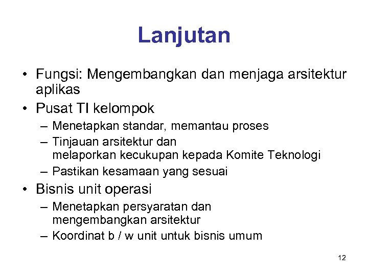 Lanjutan • Fungsi: Mengembangkan dan menjaga arsitektur aplikas • Pusat TI kelompok – Menetapkan