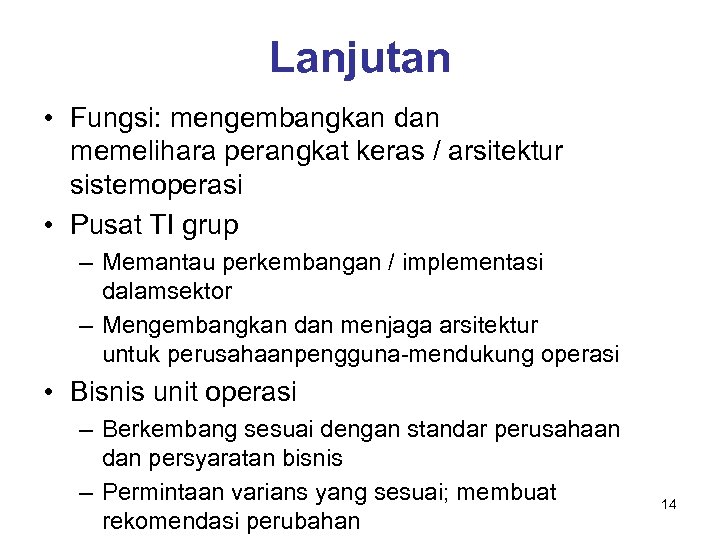 Lanjutan • Fungsi: mengembangkan dan memelihara perangkat keras / arsitektur sistemoperasi • Pusat TI