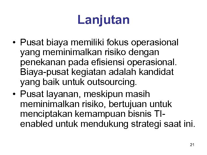 Lanjutan • Pusat biaya memiliki fokus operasional yang meminimalkan risiko dengan penekanan pada efisiensi