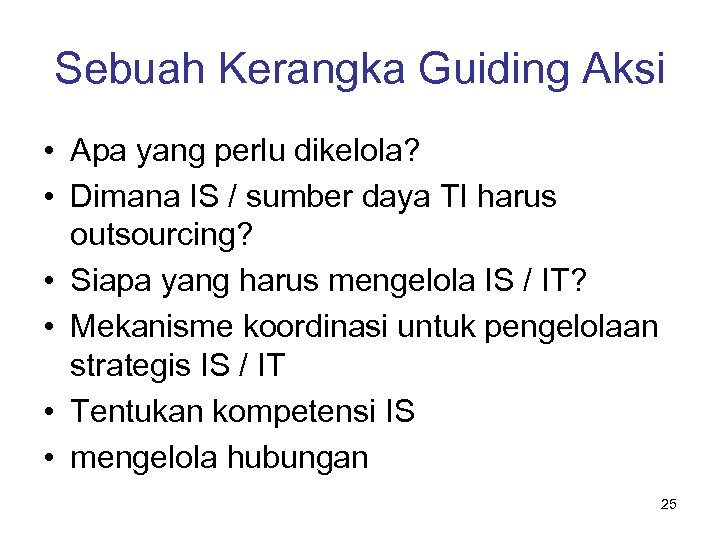 Sebuah Kerangka Guiding Aksi • Apa yang perlu dikelola? • Dimana IS / sumber