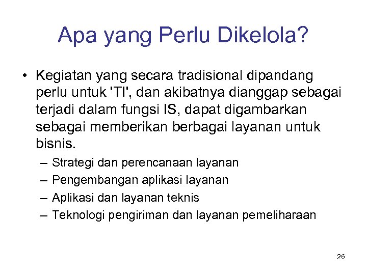 Apa yang Perlu Dikelola? • Kegiatan yang secara tradisional dipandang perlu untuk 'TI', dan