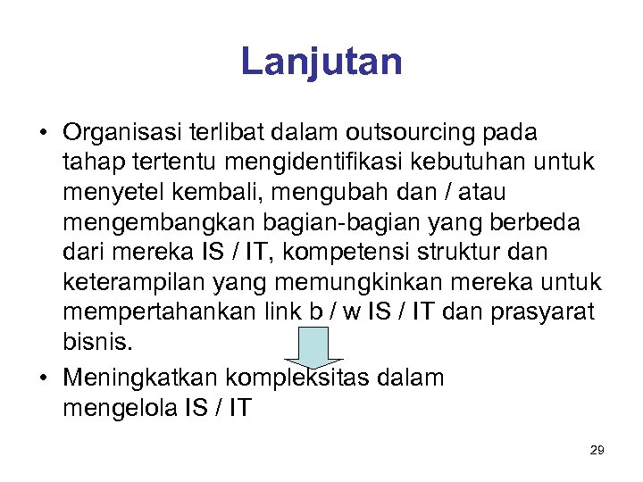 Lanjutan • Organisasi terlibat dalam outsourcing pada tahap tertentu mengidentifikasi kebutuhan untuk menyetel kembali,