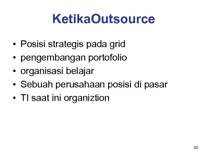 Ketika. Outsource • • • Posisi strategis pada grid pengembangan portofolio organisasi belajar Sebuah