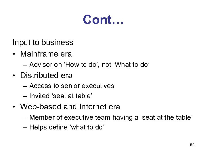 Cont… Input to business • Mainframe era – Advisor on ‘How to do’, not