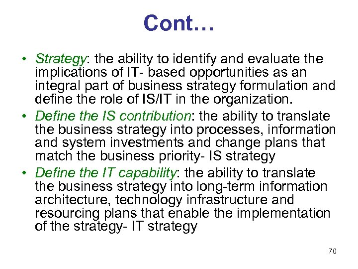 Cont… • Strategy: the ability to identify and evaluate the implications of IT- based