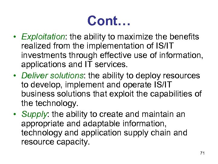 Cont… • Exploitation: the ability to maximize the benefits realized from the implementation of