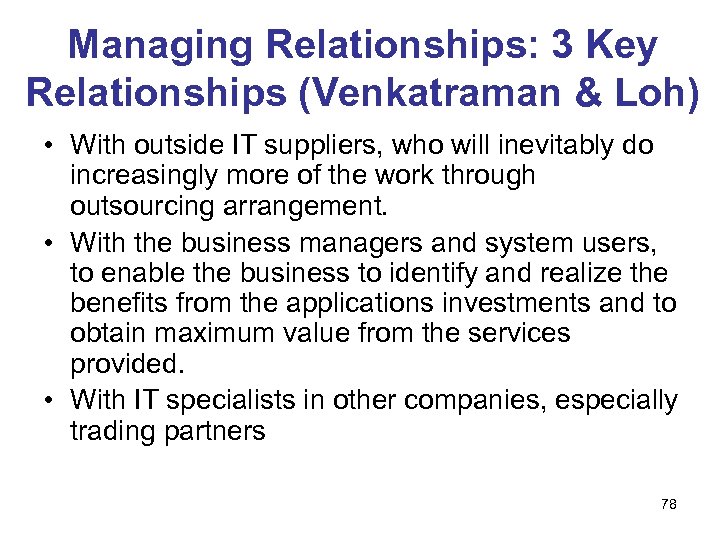 Managing Relationships: 3 Key Relationships (Venkatraman & Loh) • With outside IT suppliers, who