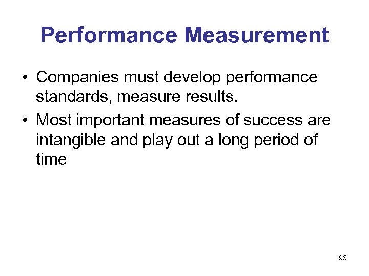 Performance Measurement • Companies must develop performance standards, measure results. • Most important measures