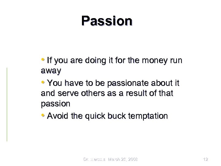 Passion • If you are doing it for the money run away • You
