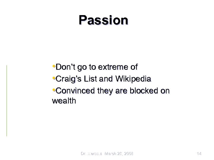 Passion • Don’t go to extreme of • Craig’s List and Wikipedia • Convinced