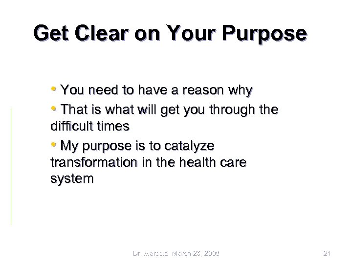 Get Clear on Your Purpose • You need to have a reason why •